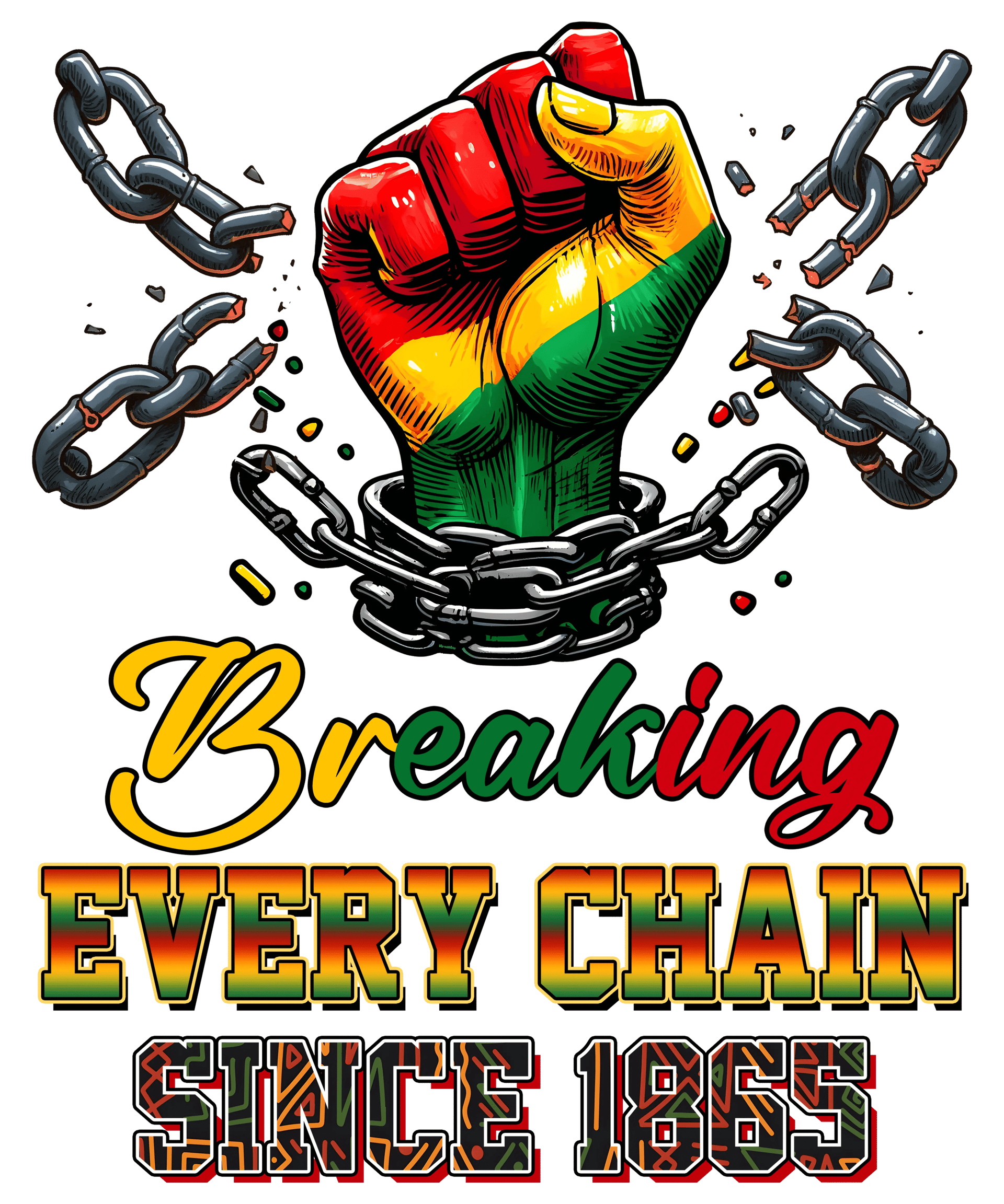 Breaking Every Chain Juneteenth Design - DTF Ready To Press