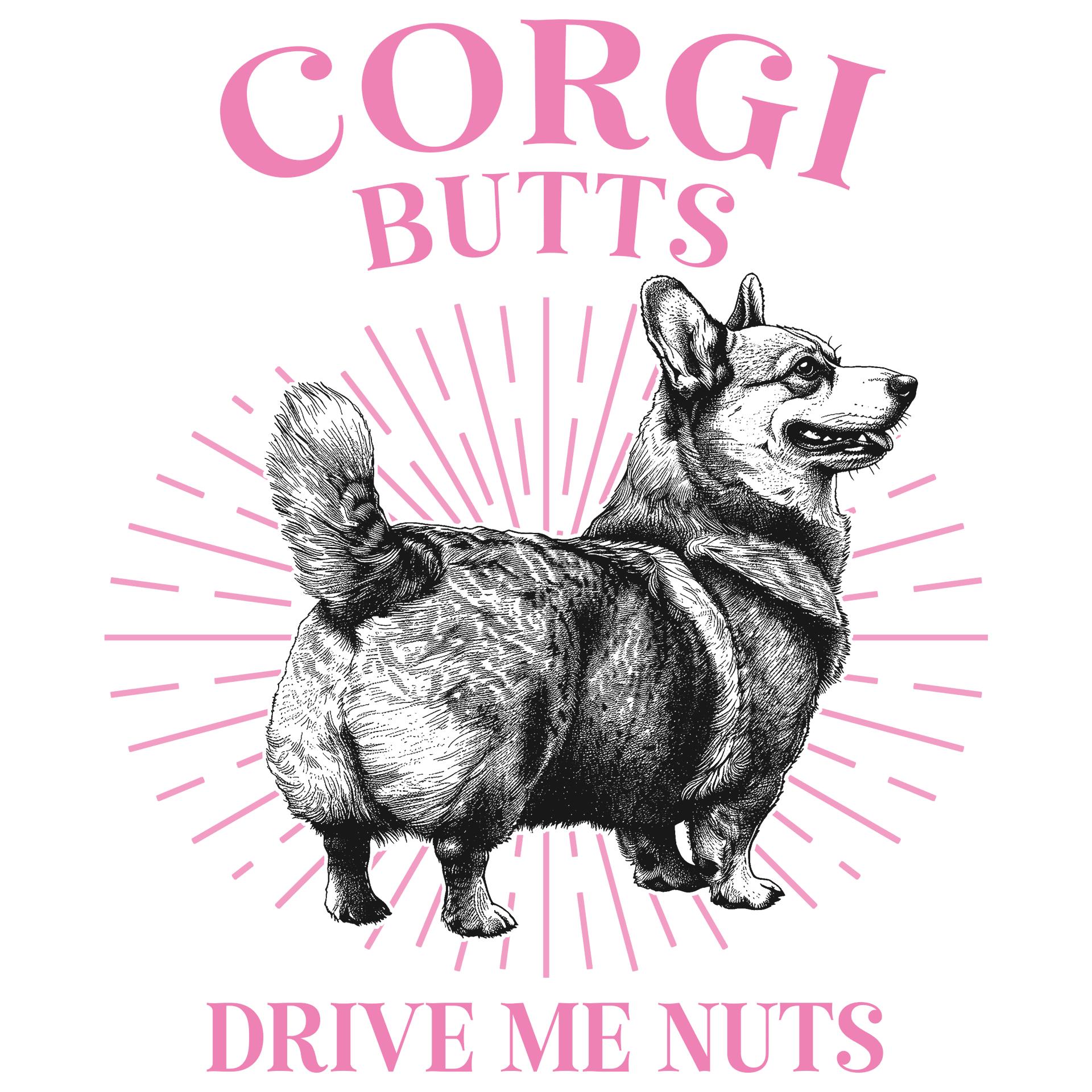 Corgi Butts Drive Me Nuts Design - DTF Ready To Press