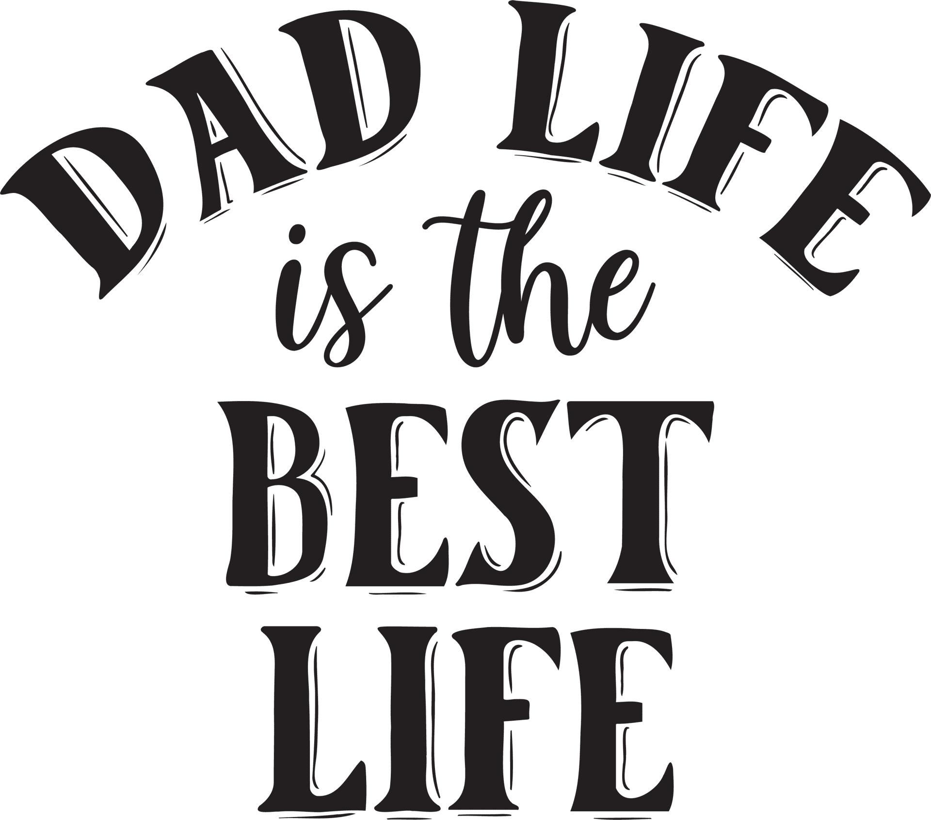 Dad Life Is The Best Life Design - DTF Ready To Press