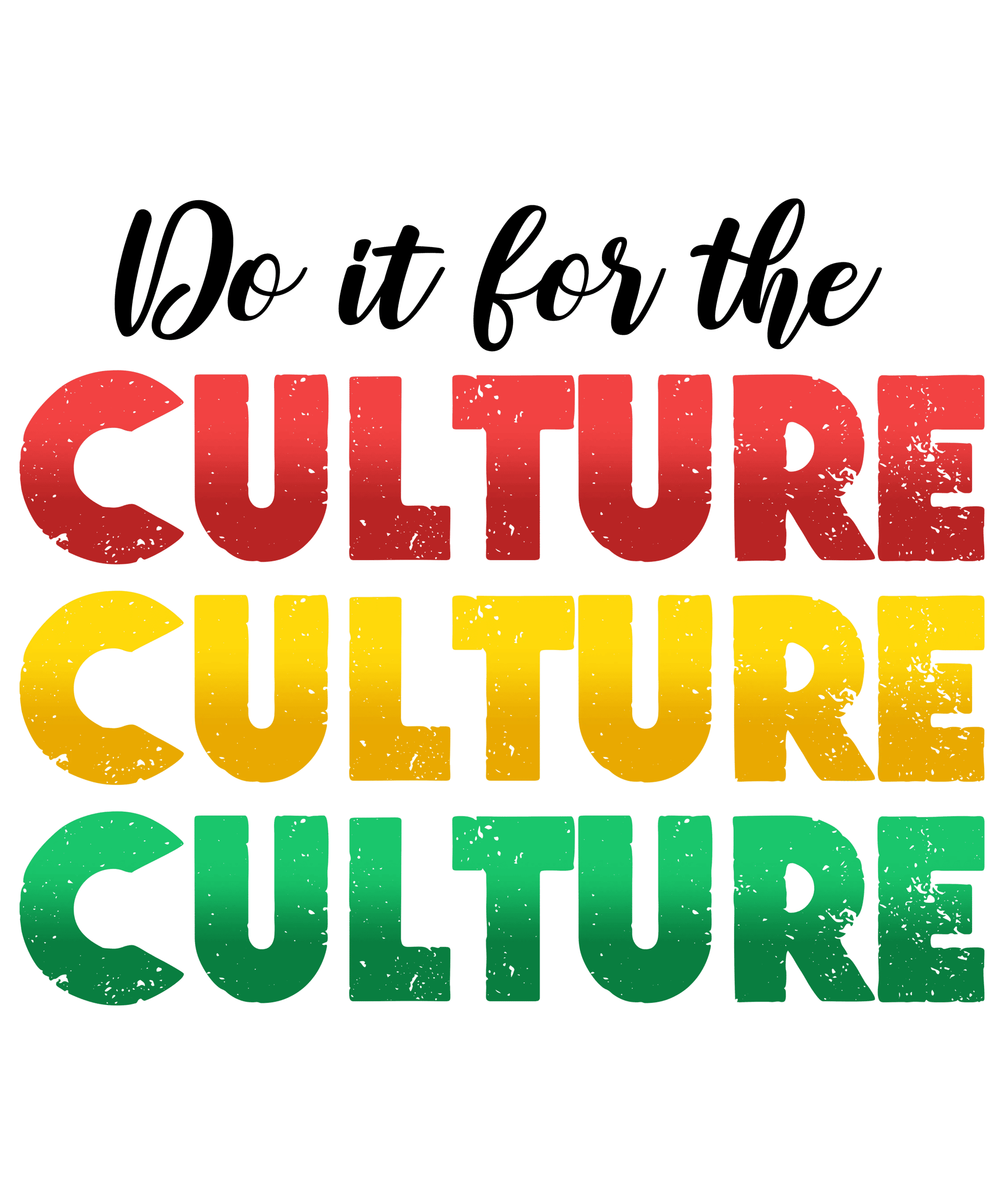 Do It For The Culture Juneteenth Design - DTF Ready To Press