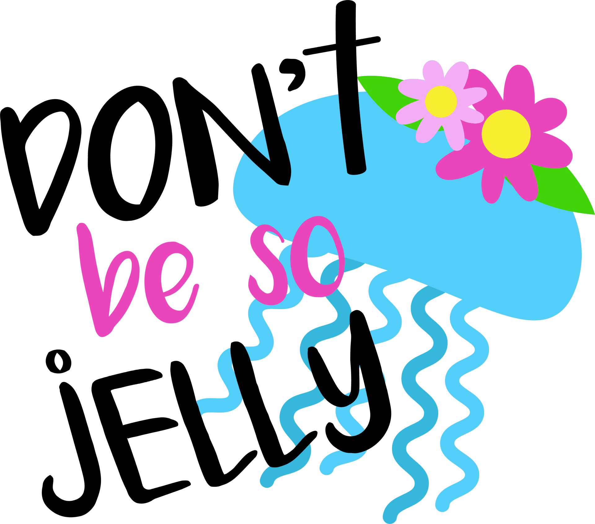 Don't Be So Jelly Design - DTF Ready To Press