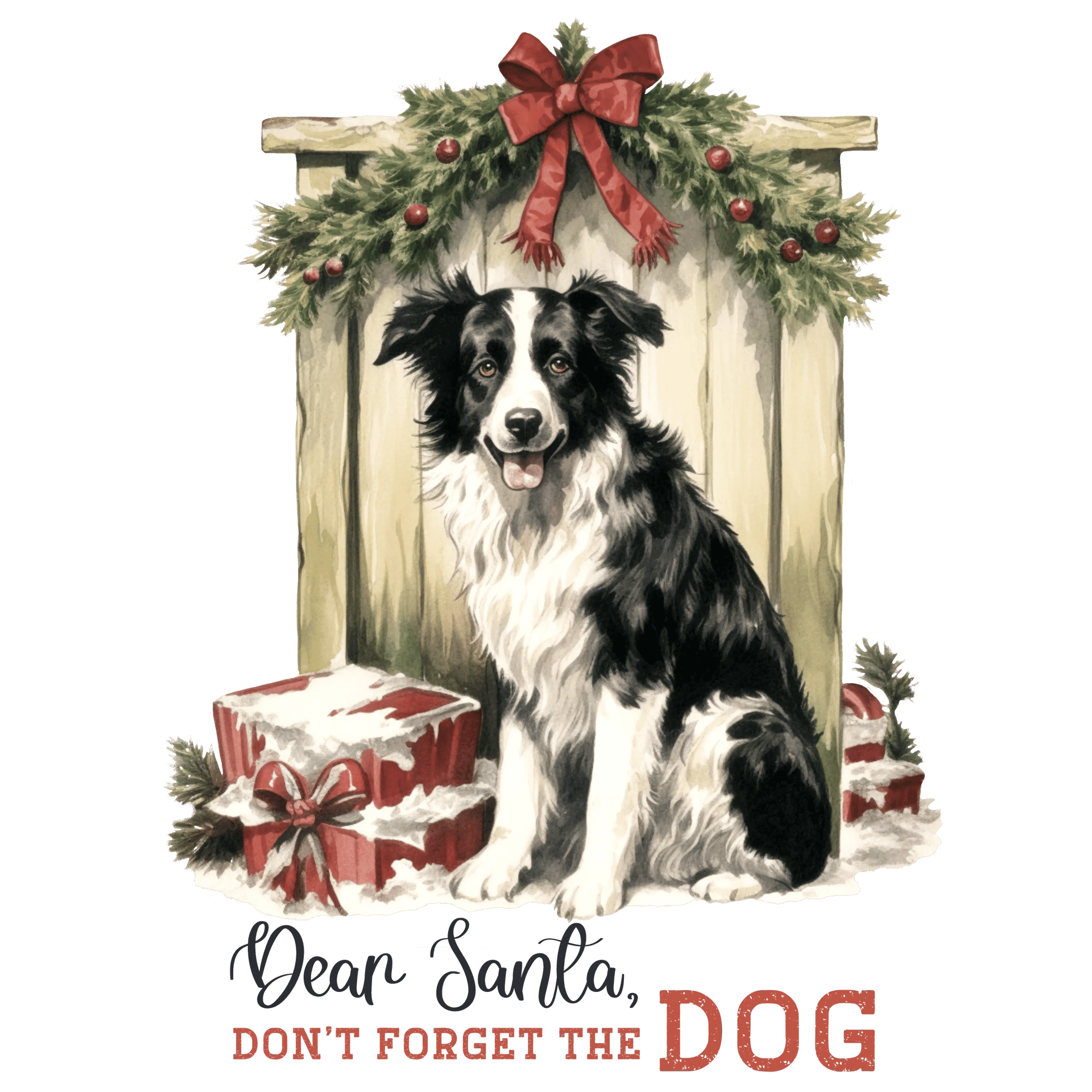 Don't Forget The Dog Christmas Design - DTF Ready To Press