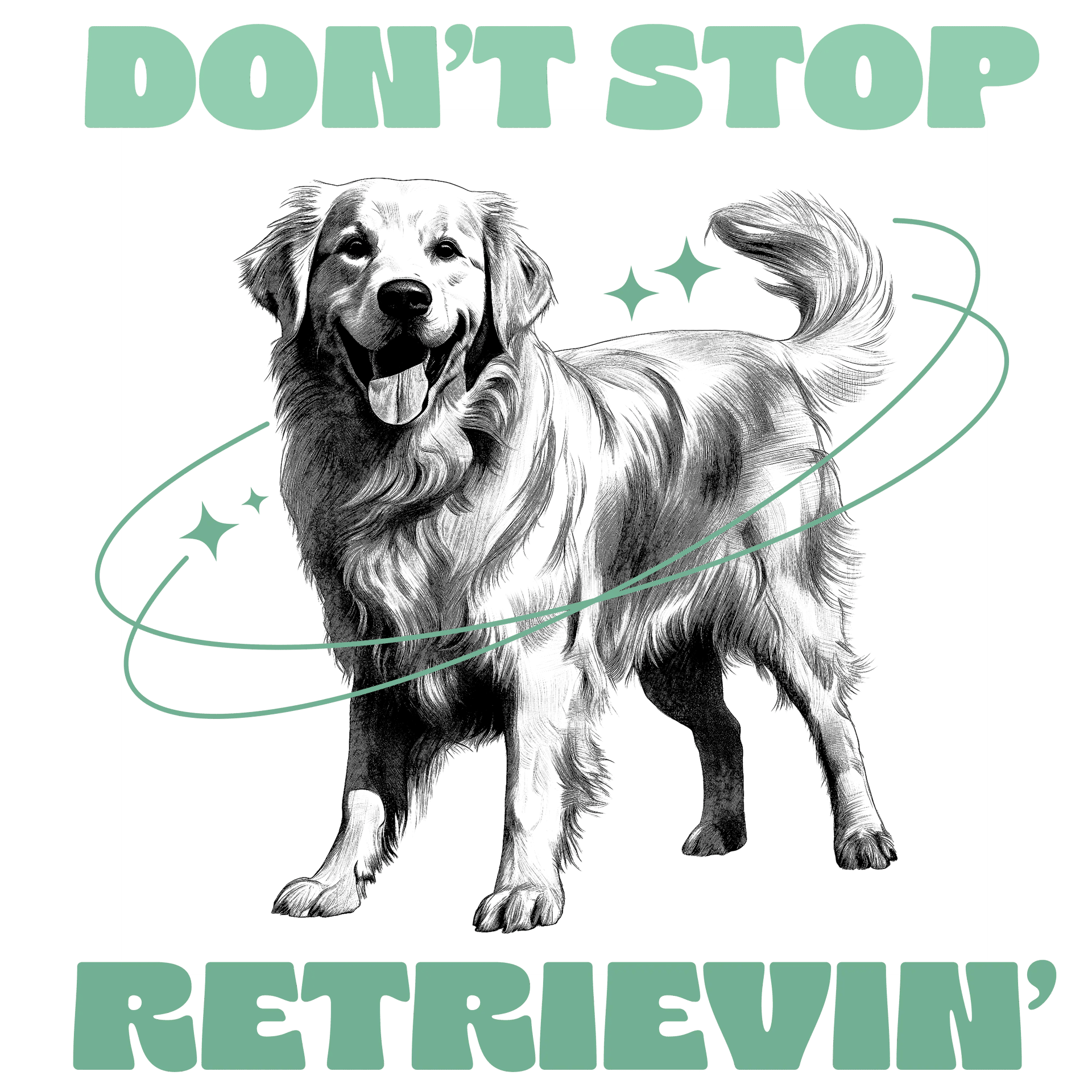 Don't Stop Retrievin' Design - DTF Ready To Press