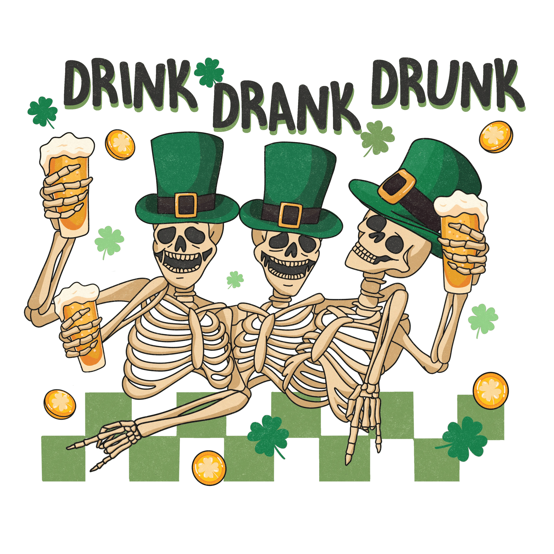Drink Drank Drunk Saint Patrick's Day Design - DTF Ready To Press