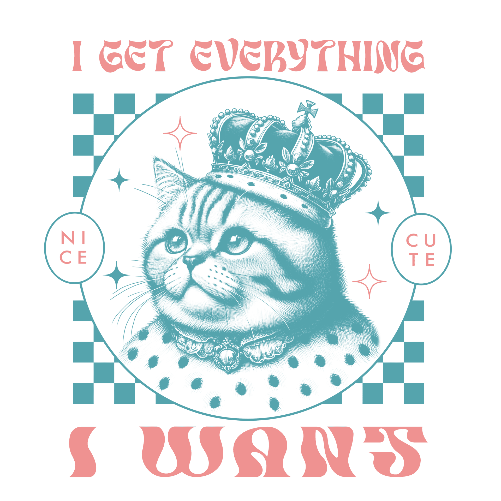 I Get Everything I Want Design - DTF Ready To Press