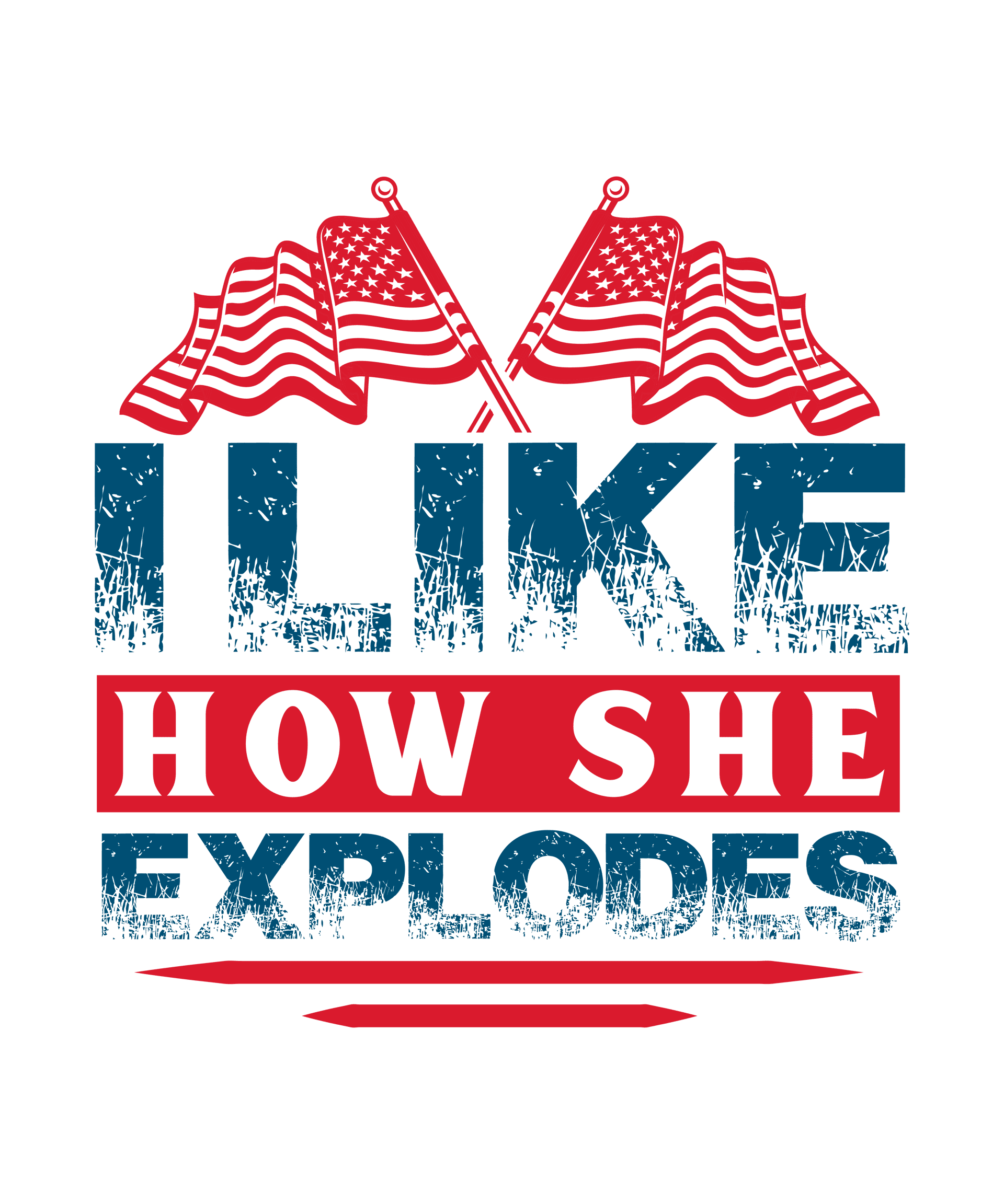 I Like How She Explodes 4th of July Design