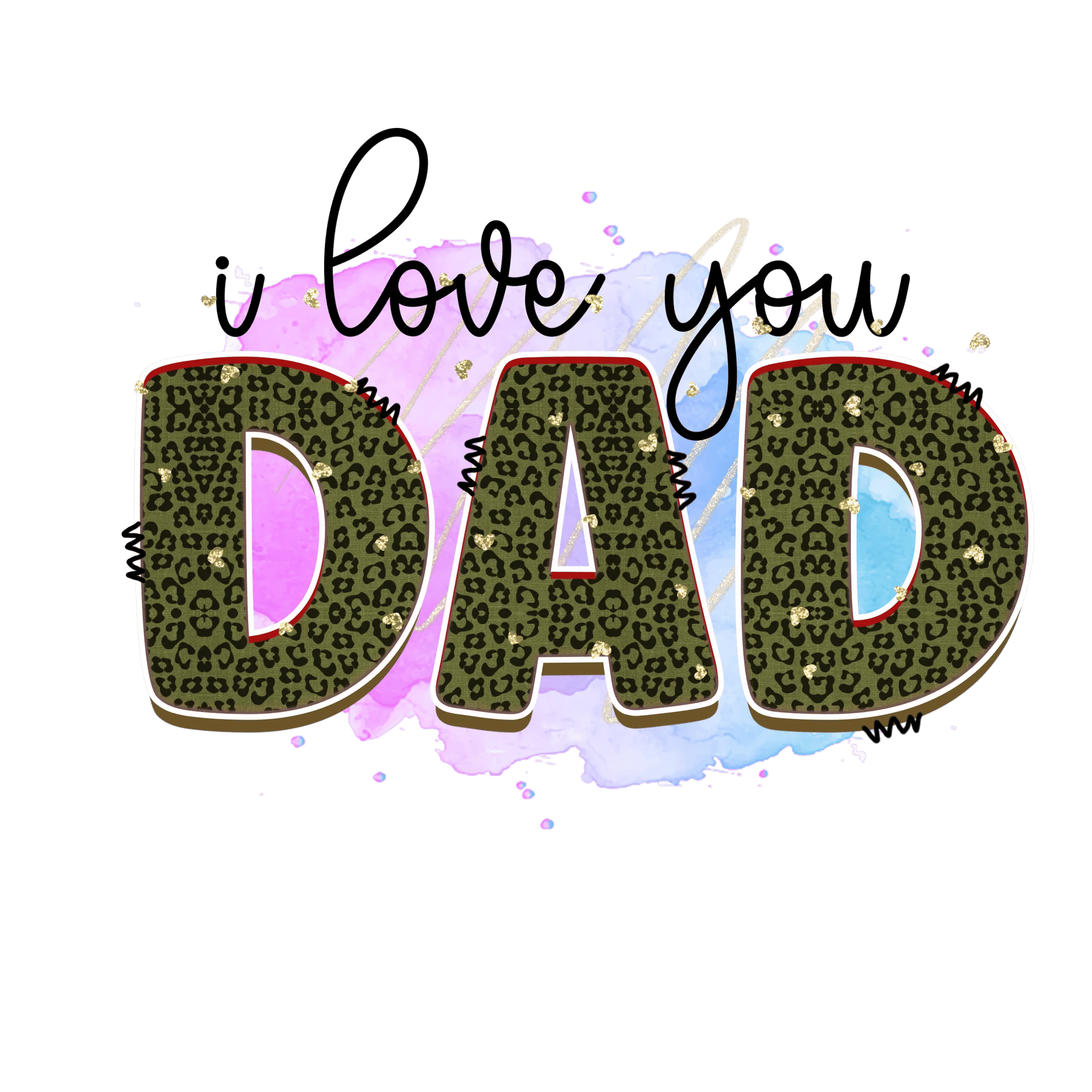 I Love You Dad Design - DTF Ready To Press