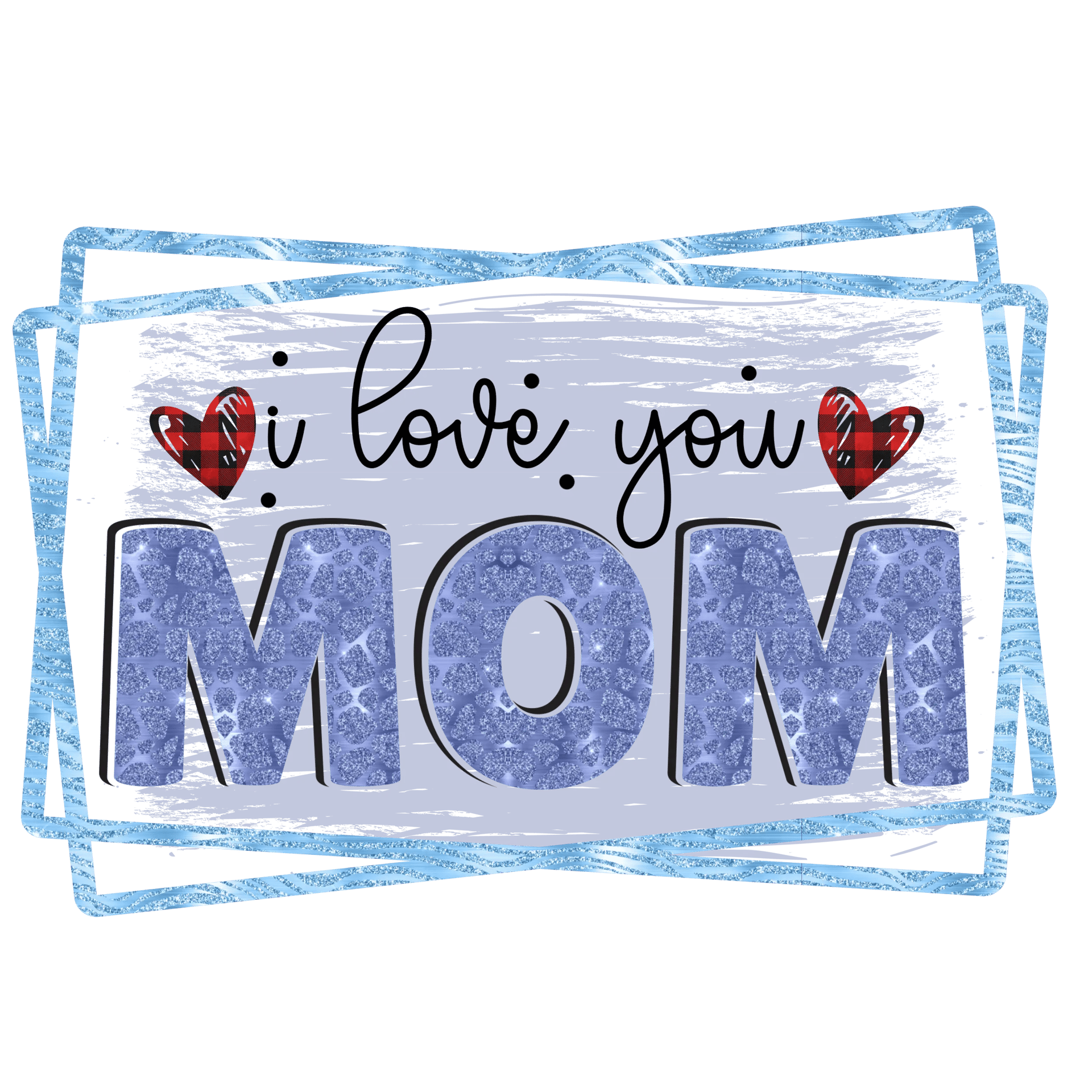 I Love You Mom Design DTF-Ready to Press (V1)