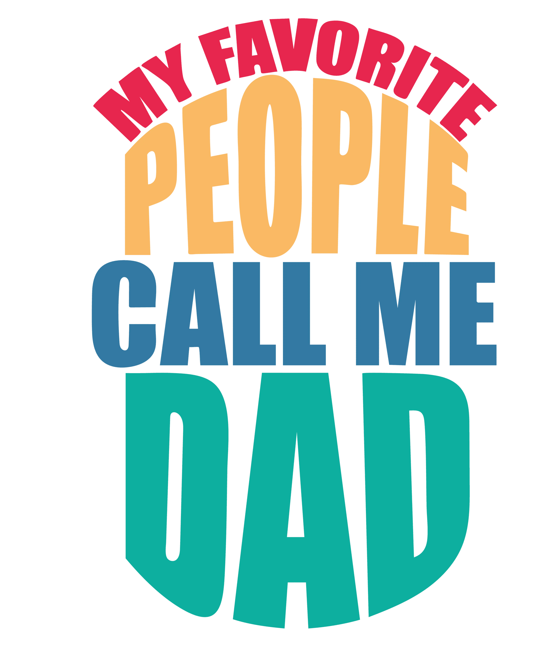 My Favorite People Call Me Dad Design