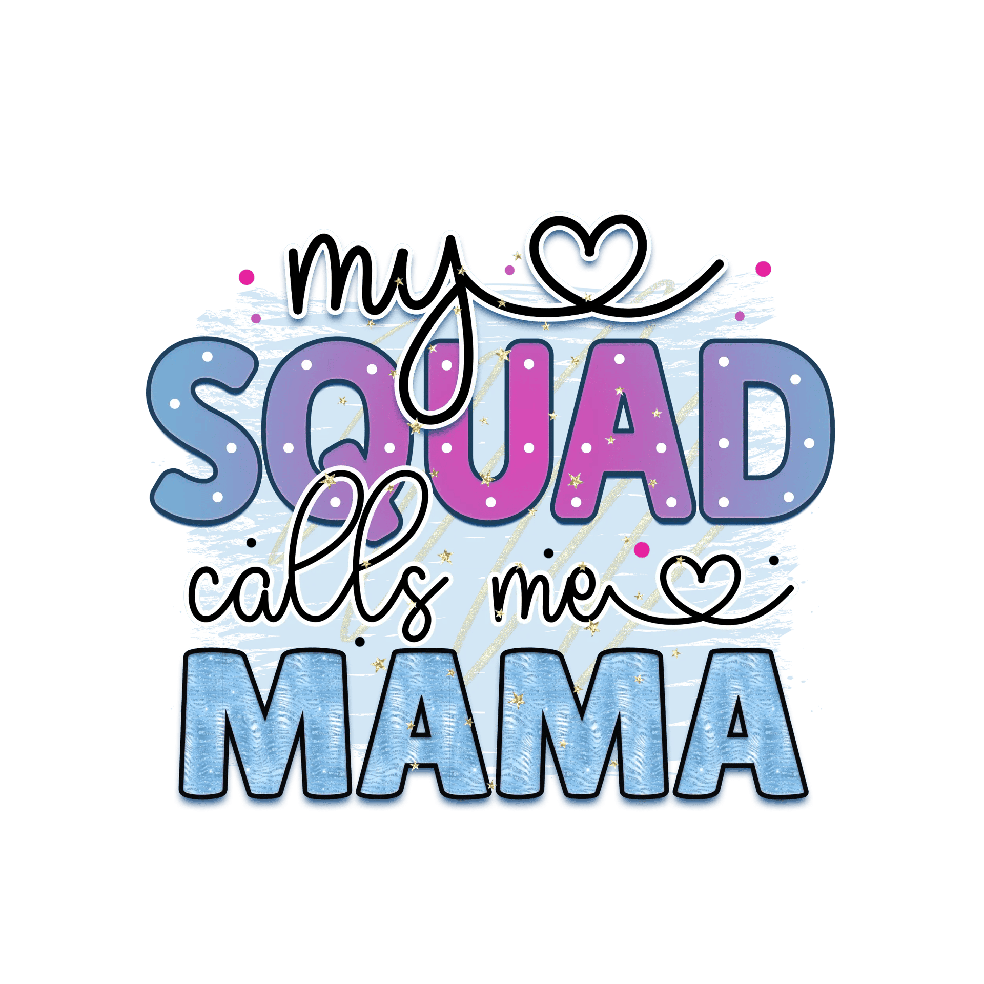 My Squad Calls Me Mama DTF Ready to Press