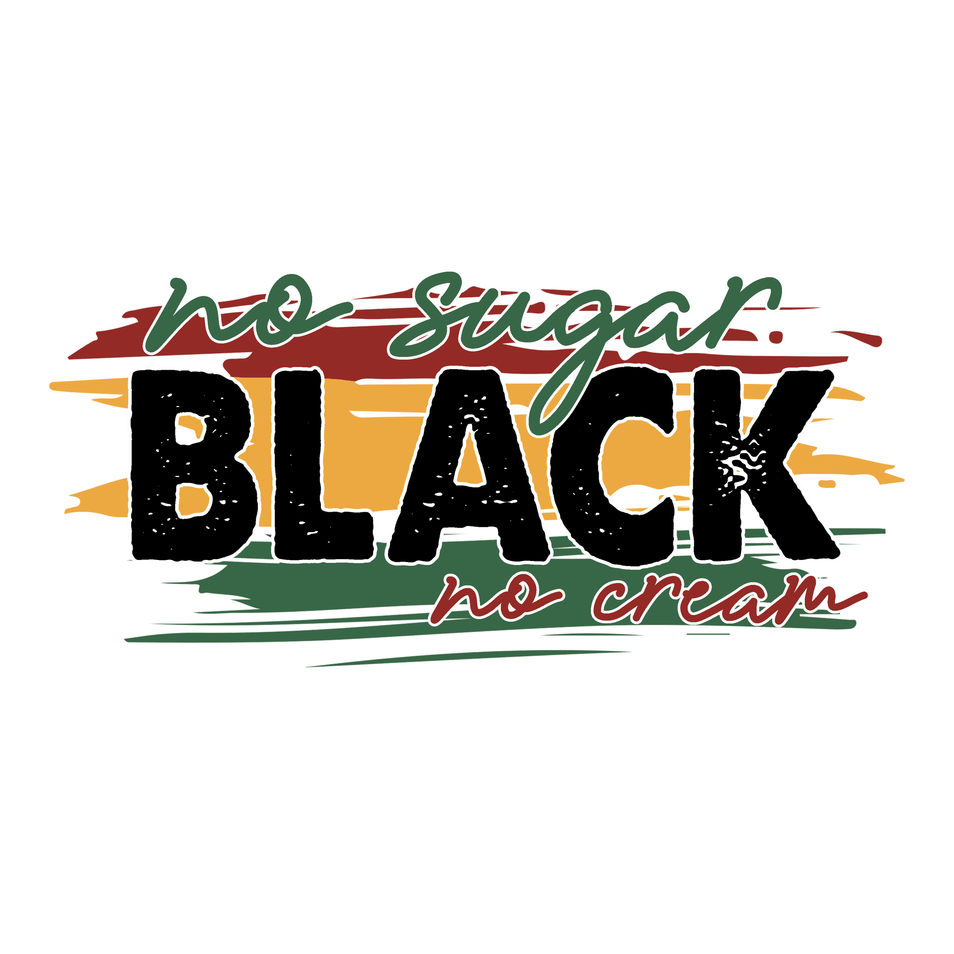 No Sugar, Black, No Cream - Juneteenth Design