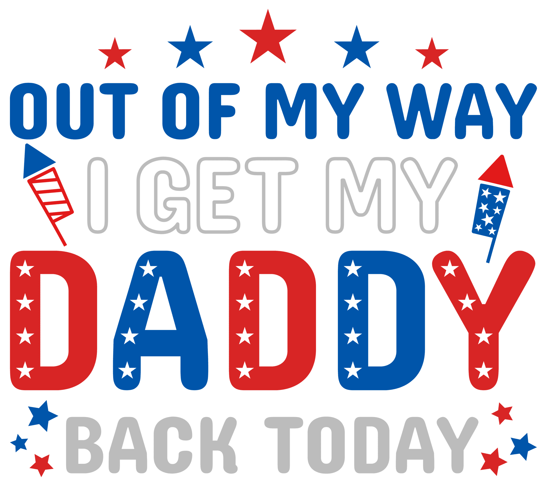 Out of My Way I Get My Daddy Back Today Design