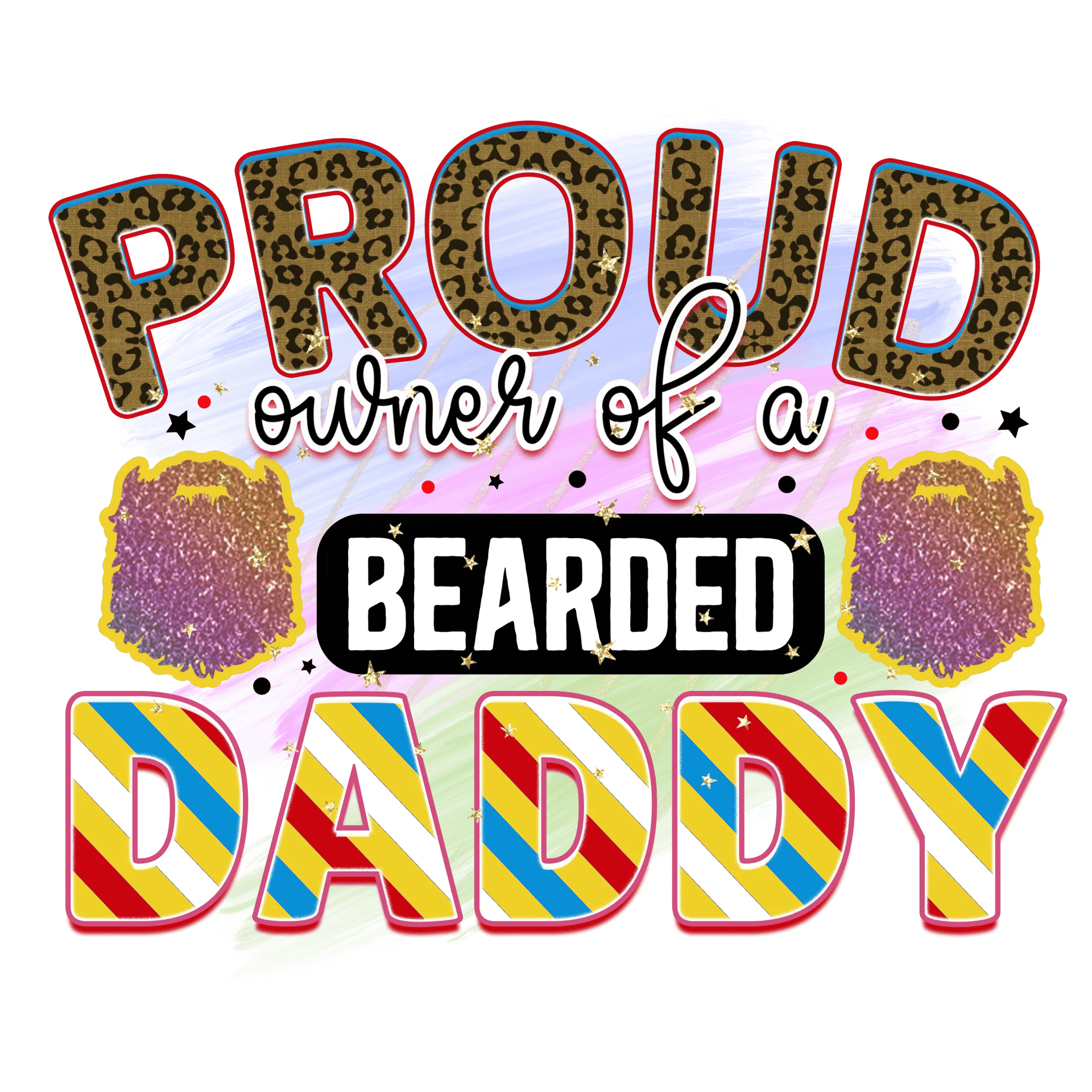 Proud Owner of a Bearded Daddy DTF Ready Press