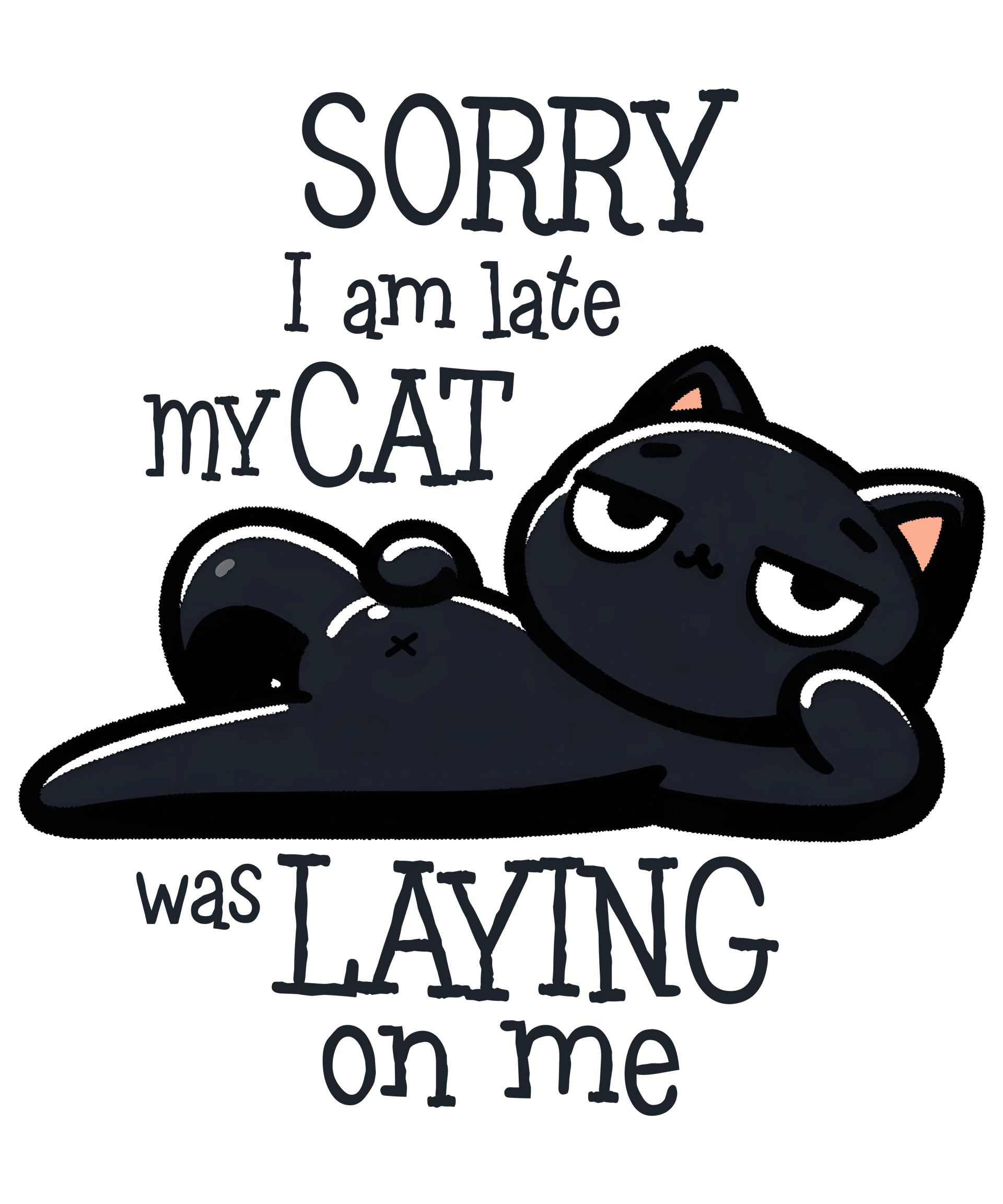 Sorry I'm Late My Cat Was Laying on Me Design