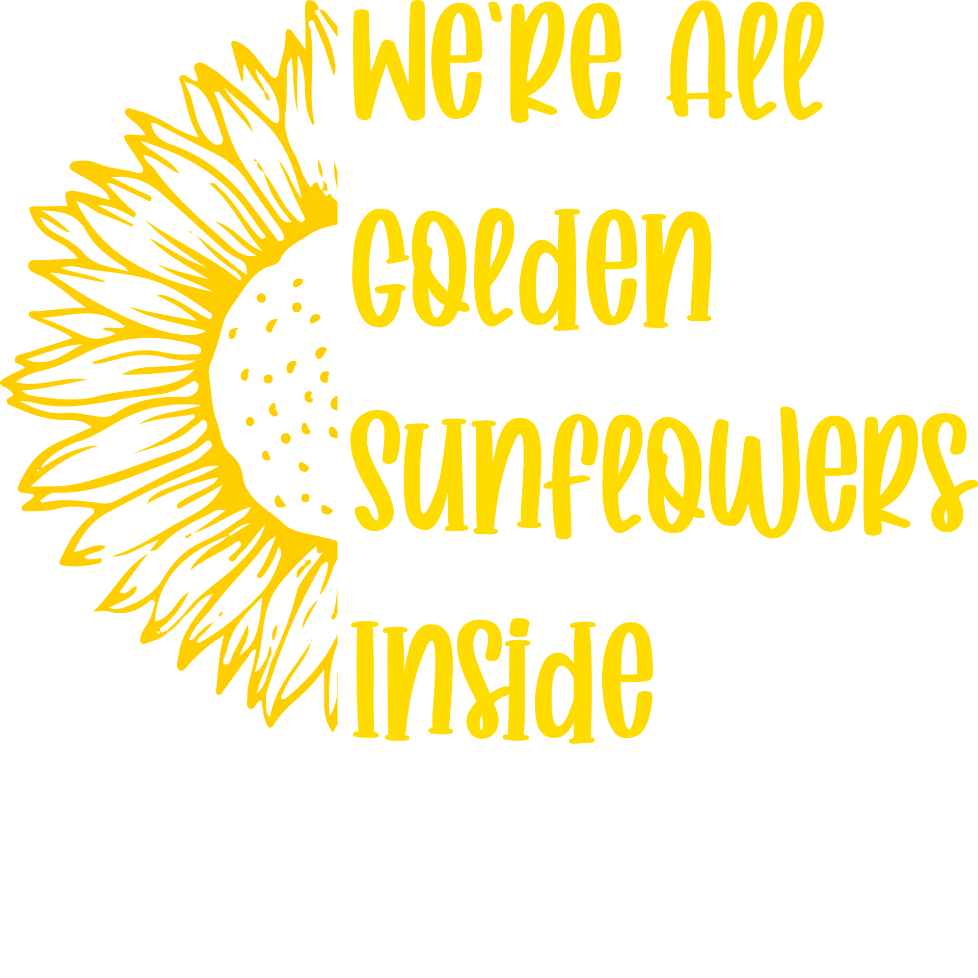 We're All Golden Sunflowers Inside Design