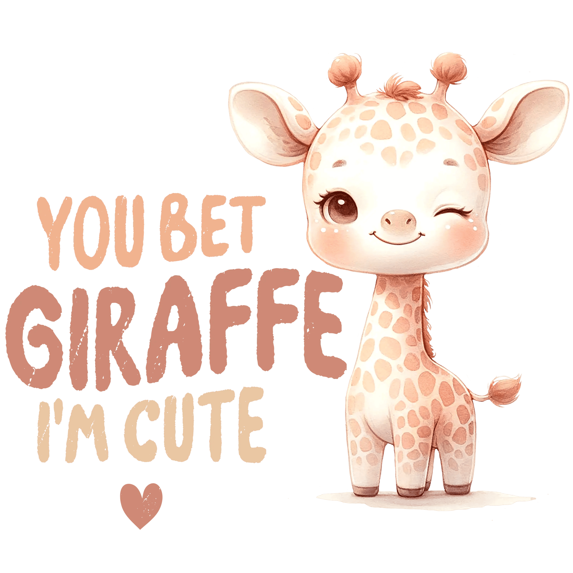 You Bet Giraffe I'm Cute Design - DTF Ready To Press