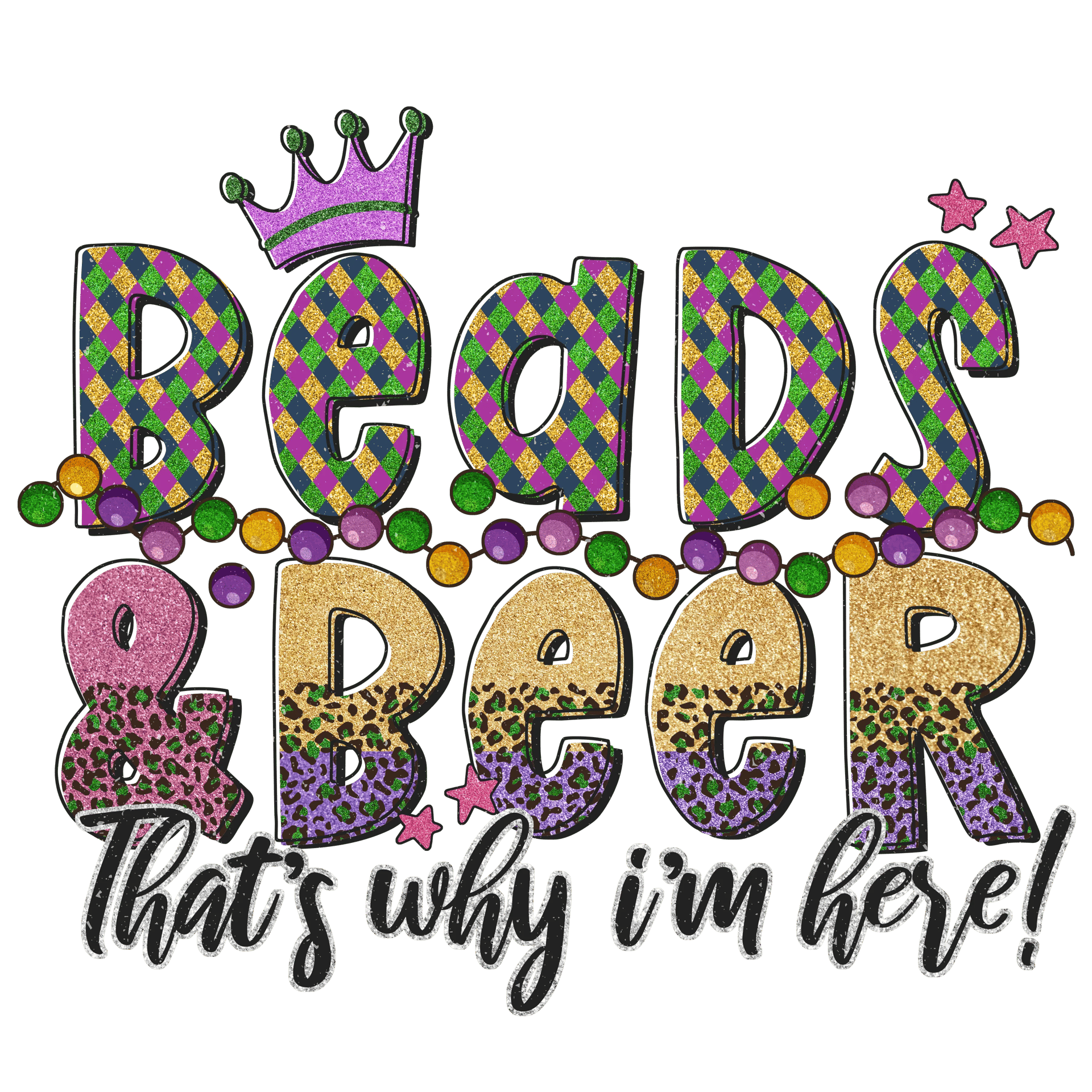 Beads Beer That's Why I'm Here Mardi Gras