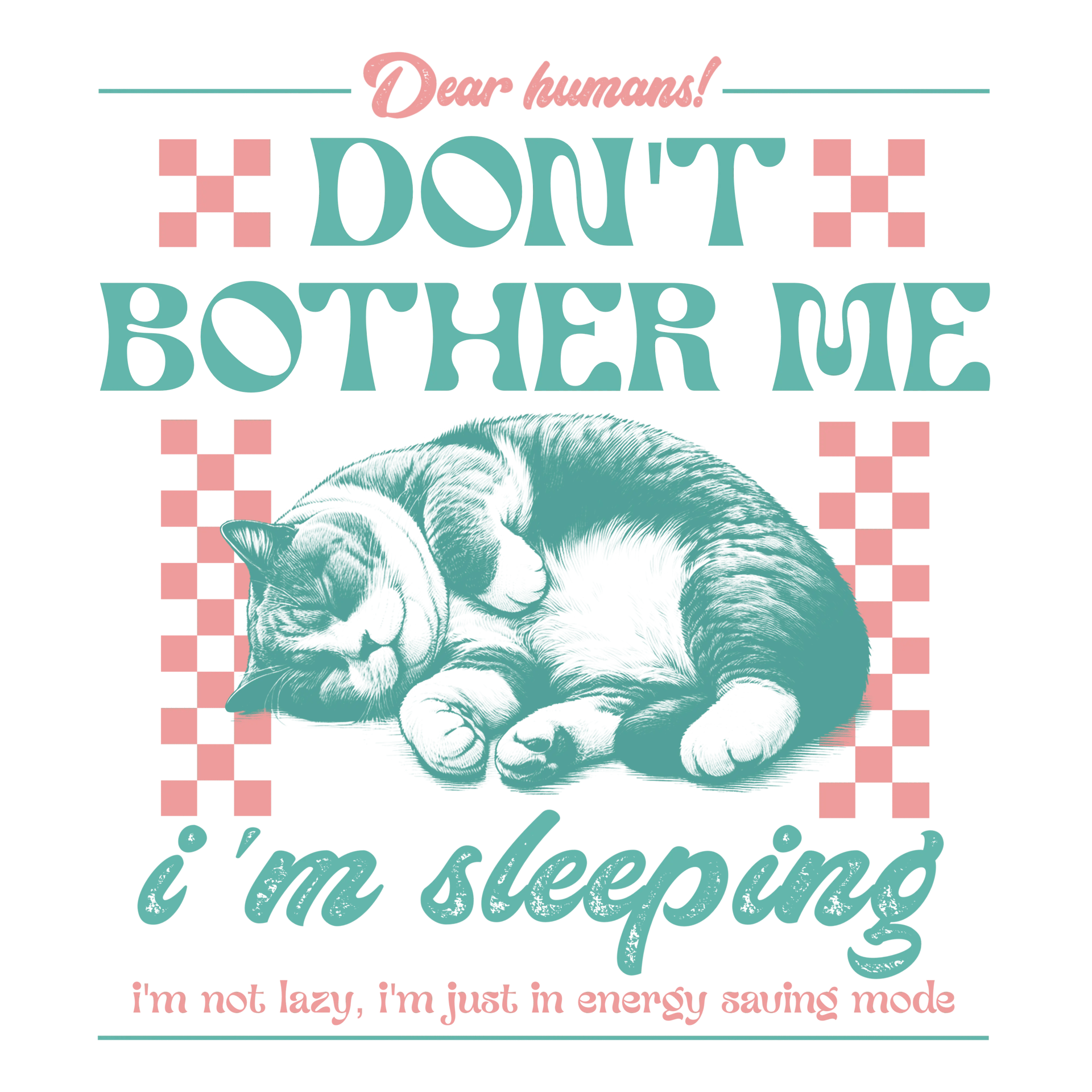 Don't Bother Me, I'm Sleeping Funny Cat Design