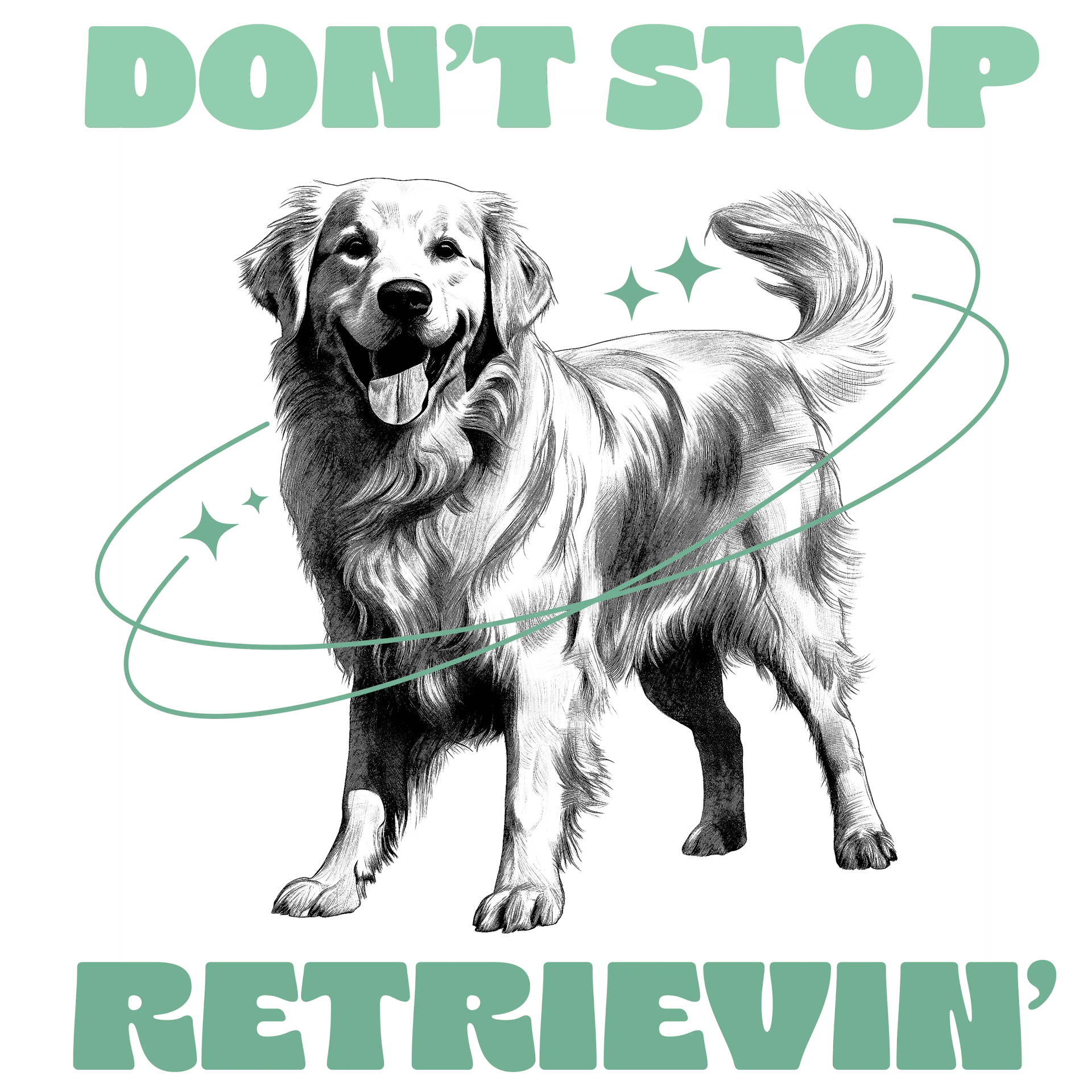 Don't Stop Retrievin' Design - DTF Ready To Press