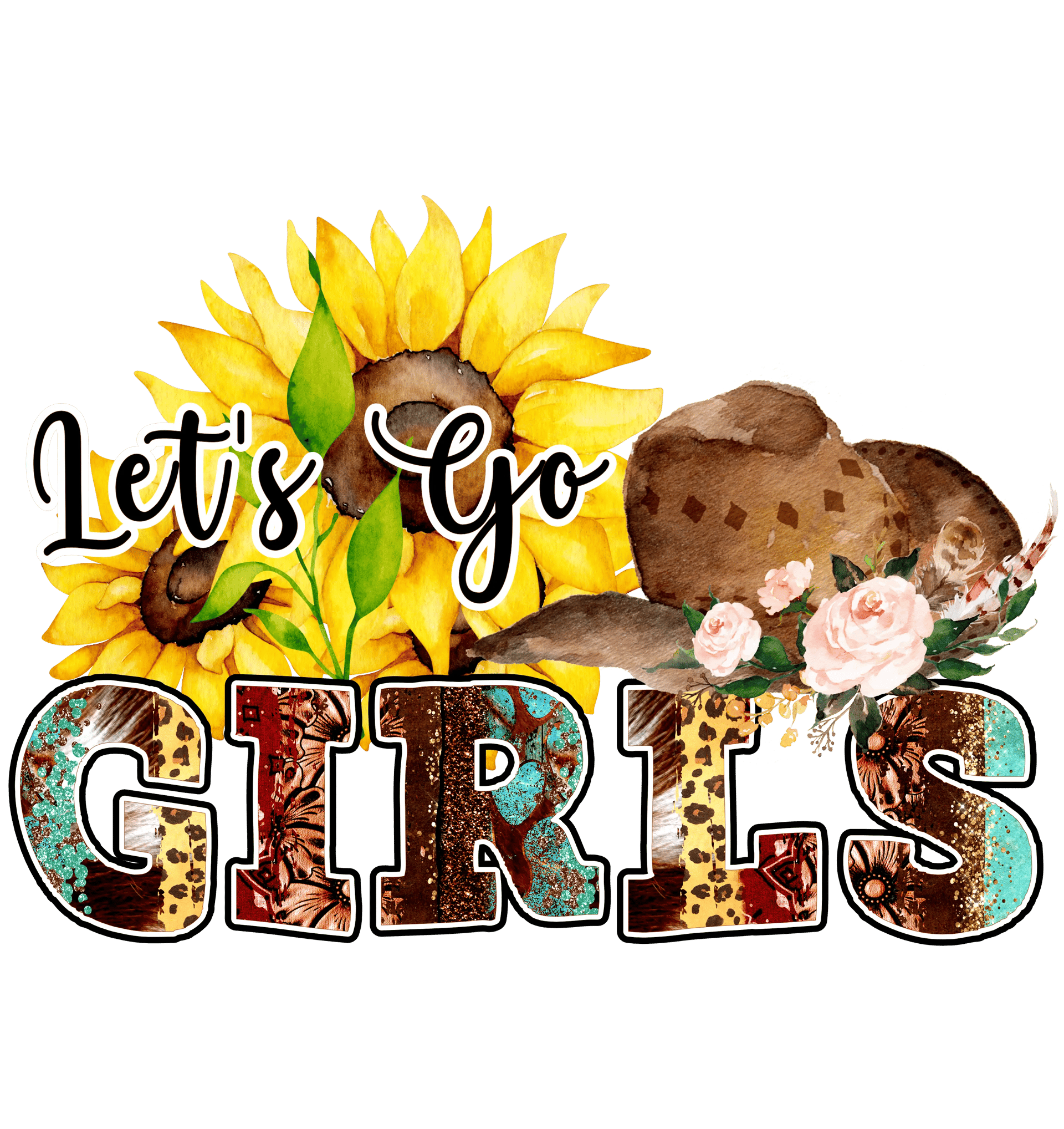 Let's Go Girls Sunflower Design - DTF Ready To Press