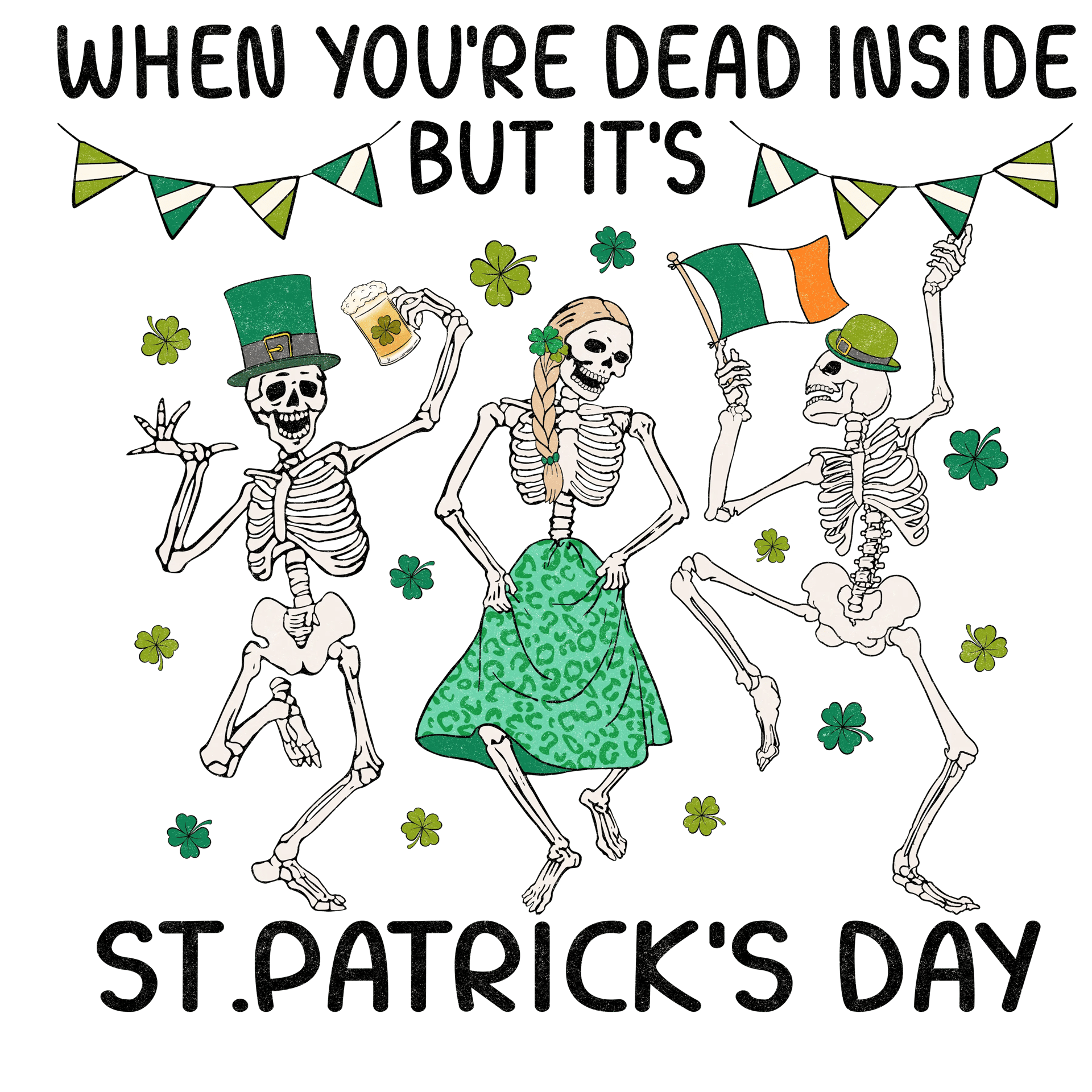 When You're Dead Inside But It's Saint Patrick's Day Design - DTF Ready To Press